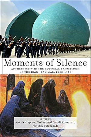 Bild des Verkufers fr Moments of Silence: Authenticity in the Cultural Expressions of the Iran-Iraq War, 1980-1988 [Hardcover ] zum Verkauf von booksXpress