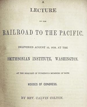 A / Lecture / On The / Railroad To The Pacific / Delivered August 12, 1850, At The / Smithsonian ...