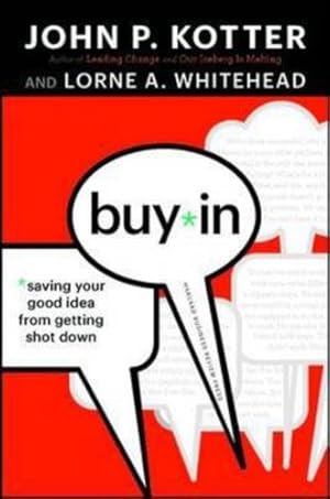 Seller image for Buy-In: Saving Your Good Idea from Getting Shot Down by Kotter, John P., Whitehead, Lorne A. [Hardcover ] for sale by booksXpress