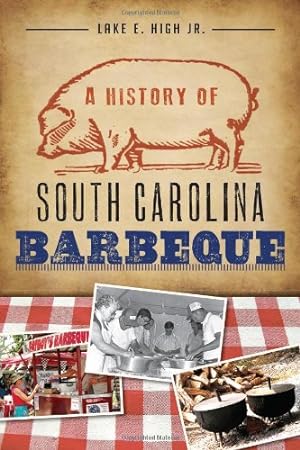 Seller image for A History of South Carolina Barbeque (American Palate) by High Jr., Lake E. [Paperback ] for sale by booksXpress