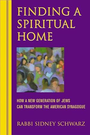 Seller image for Finding a Spiritual Home: How a New Generation of Jews Can Transform the American Synagogue by Schwarz, Rabbi Sidney [Hardcover ] for sale by booksXpress