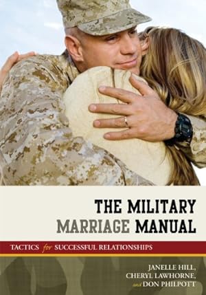 Seller image for The Military Marriage Manual: Tactics for Successful Relationships (Military Life) by Moore, Janelle B., Lawhorne-Scott, Cheryl, Philpott, Don [Paperback ] for sale by booksXpress