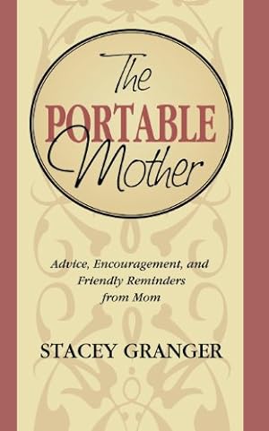 Seller image for The Portable Mother: Advice, Encouragement, and Friendly Reminders From Mom by Granger, Stacey [Paperback ] for sale by booksXpress