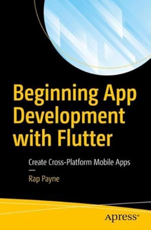 Immagine del venditore per Beginning App Development With Flutter : Create Cross-Platform Mobile Apps venduto da GreatBookPrices