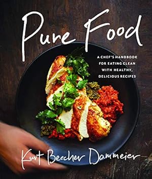 Imagen del vendedor de Pure Food: A Chef's Handbook for Eating Clean, with Healthy, Delicious Recipes by Dammeier, Kurt Beecher [Hardcover ] a la venta por booksXpress