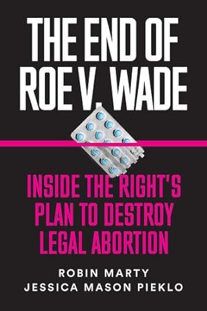 Imagen del vendedor de The End of Roe v. Wade: Inside the Right's Plan to Destroy Legal Abortion by Marty, Robin, Pieklo, Jessica Mason [Paperback ] a la venta por booksXpress