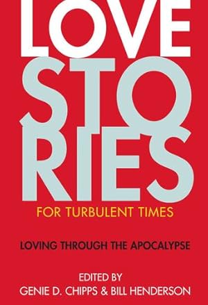 Seller image for Love Stories for Turbulent Times: Loving through the Apocalypse by Chipps, Genie D., Henderson, Bill [Paperback ] for sale by booksXpress