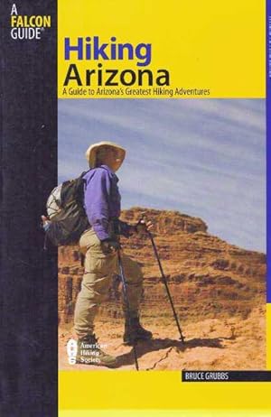 HIKING ARIZONA.; A Guide to Arizona's Greatest Hiking Adventures