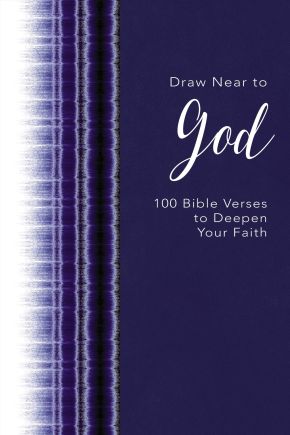 Draw Near to God: 100 Bible Verses to Deepen Your Faith