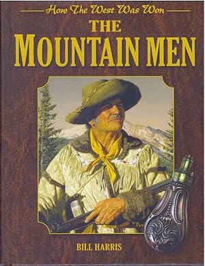 Bild des Verkufers fr THE MOUNTAIN MEN; How The West was Won zum Verkauf von High-Lonesome Books