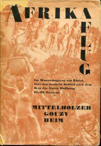 Imagen del vendedor de Afrikaflug. Im Wasserflugzeug "Switzerland" von Zrich ber den dunkeln Erdteil nach dem Kap der Guten Hoffnung. Vorwort von Prof. Albert Heim. a la venta por Bcher Eule