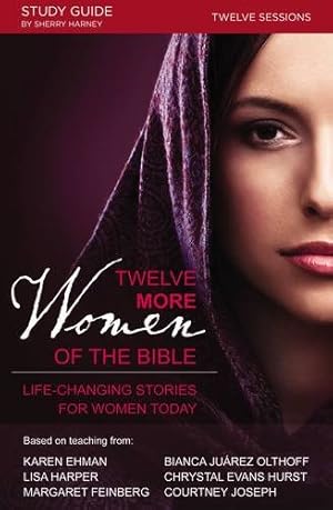 Seller image for Twelve More Women of the Bible Study Guide: Life-Changing Stories for Women Today by Harper, Lisa, Ehman, Karen, Olthoff, Bianca Juarez, Hurst, Chrystal Evans, Feinberg, Margaret, Joseph, Courtney [Paperback ] for sale by booksXpress