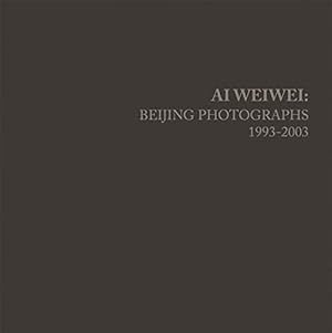 Imagen del vendedor de Ai Weiwei: Beijing Photographs, 1993-2003 (The MIT Press) by Weiwei, Ai, Tancock, John, Tung, Stephanie H. [Hardcover ] a la venta por booksXpress