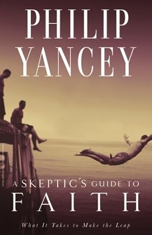 Seller image for A Skeptic's Guide to Faith: What It Takes to Make the Leap by Yancey, Philip [Paperback ] for sale by booksXpress