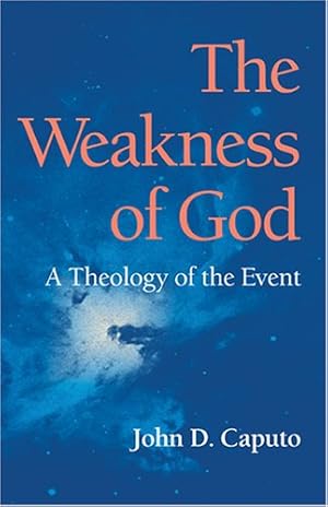 Imagen del vendedor de The Weakness of God: A Theology of the Event (Indiana Series in the Philosophy of Religion) by Caputo, John D. [Paperback ] a la venta por booksXpress