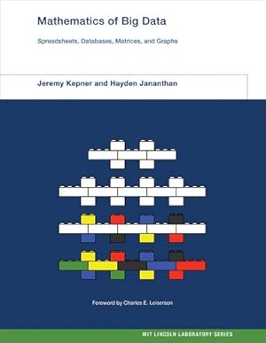 Seller image for Mathematics of Big Data: Spreadsheets, Databases, Matrices, and Graphs (MIT Lincoln Laboratory Series) by Kepner, Jeremy, Jananthan, Hayden [Hardcover ] for sale by booksXpress