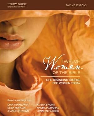 Seller image for Twelve Women of the Bible Study Guide: Life-Changing Stories for Women Today by TerKeurst, Lysa, Morgan, Elisa, Brown, Amena, Fincher, Jonalyn Grace, Stevens, Jeanne, Zacharias, Naomi [Paperback ] for sale by booksXpress