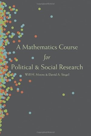 Immagine del venditore per A Mathematics Course for Political and Social Research by Moore, Will H., Siegel, David A. [Paperback ] venduto da booksXpress