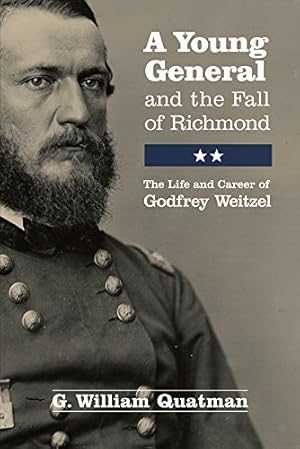 Immagine del venditore per A Young General and the Fall of Richmond: The Life and Career of Godfrey Weitzel by Quatman, G. William [Paperback ] venduto da booksXpress