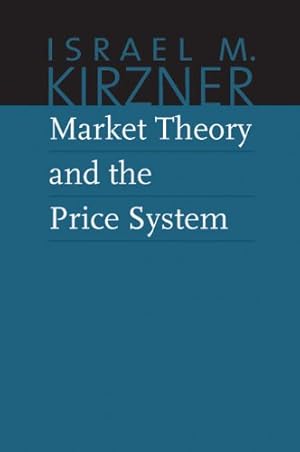 Imagen del vendedor de Market Theory and the Price System (The Collected Works of Israel M. Kirzner) by Kirzner, Israel [Paperback ] a la venta por booksXpress