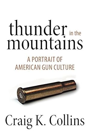 Imagen del vendedor de Thunder in the Mountains: A Portrait of American Gun Culture by Collins, Craig K. [Hardcover ] a la venta por booksXpress