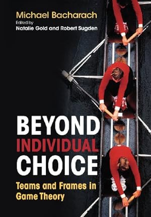 Immagine del venditore per Beyond Individual Choice: Teams and Frames in Game Theory by Bacharach, Michael [Hardcover ] venduto da booksXpress