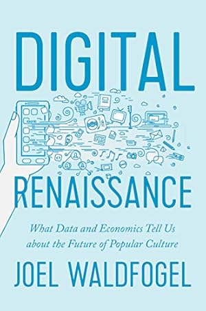 Seller image for Digital Renaissance: What Data and Economics Tell Us about the Future of Popular Culture by Waldfogel, Joel [Hardcover ] for sale by booksXpress