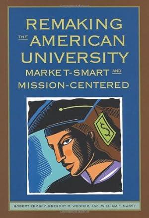 Seller image for Remaking the American University: Market-Smart and Mission-Centered by Zemsky, Robert, Wegner, Gregory R, Massy, William F. [Hardcover ] for sale by booksXpress