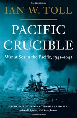 Image du vendeur pour Pacific Crucible: War at Sea in the Pacific, 1941-1942 by Toll, Ian W. [Hardcover ] mis en vente par booksXpress