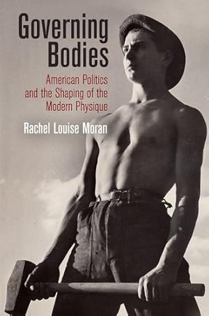 Seller image for Governing Bodies: American Politics and the Shaping of the Modern Physique (Politics and Culture in Modern America) by Moran, Rachel Louise [Hardcover ] for sale by booksXpress