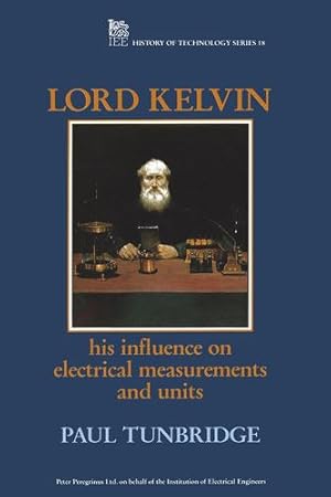 Seller image for Lord Kelvin: His influence on electrical measurements and units (History and Management of Technology) by Tunbridge, Paul [Hardcover ] for sale by booksXpress