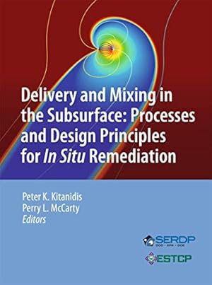 Image du vendeur pour Delivery and Mixing in the Subsurface: Processes and Design Principles for In Situ Remediation (SERDP ESTCP Environmental Remediation Technology) [Hardcover ] mis en vente par booksXpress