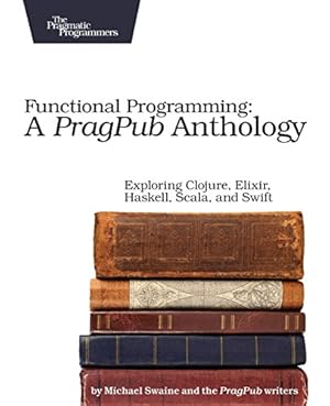 Immagine del venditore per Functional Programming: A PragPub Anthology: Exploring Clojure, Elixir, Haskell, Scala, and Swift [Paperback ] venduto da booksXpress