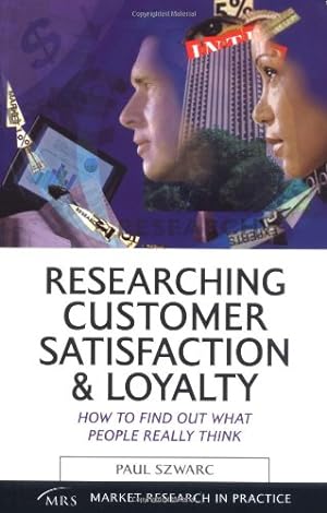 Immagine del venditore per Researching Customer Satisfaction & Loyalty: How to Find Out What People Really Think (Market Research in Practice) by Szwarc, Paul [Paperback ] venduto da booksXpress