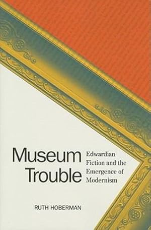 Bild des Verkufers fr Museum Trouble: Edwardian Fiction and the Emergence of Modernism by Hoberman, Ruth [Hardcover ] zum Verkauf von booksXpress