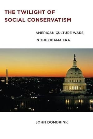 Imagen del vendedor de The Twilight of Social Conservatism: American Culture Wars in the Obama Era by Dombrink, John [Paperback ] a la venta por booksXpress