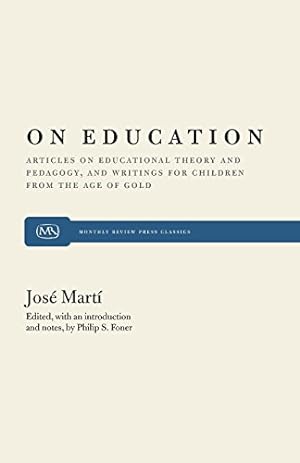 Seller image for On Education: Articles on Educational Theory and Pedagogy, and Writings for Children from The Age of Gold (Monthly Review Press Classic Titles) by Foner, Philip S., Martí, José [Paperback ] for sale by booksXpress