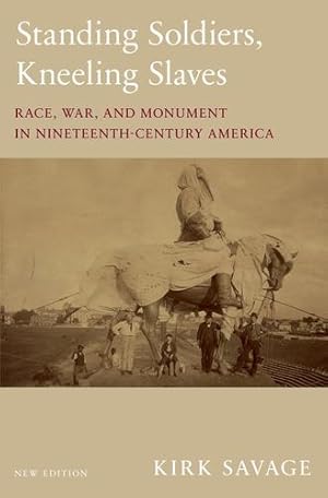 Seller image for Standing Soldiers, Kneeling Slaves: Race, War, and Monument in Nineteenth-Century America, New Edition by Savage, Kirk [Paperback ] for sale by booksXpress