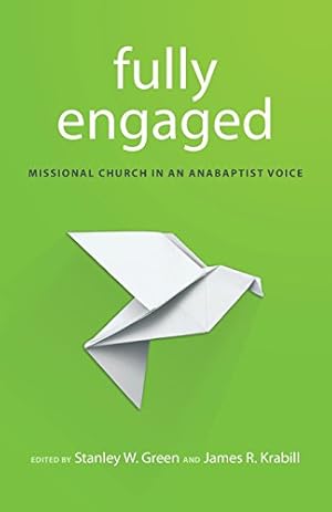 Seller image for Fully Engaged: Missional Church in an Anabaptist Voice by Green, Stanley W, Krabill, James R [Paperback ] for sale by booksXpress