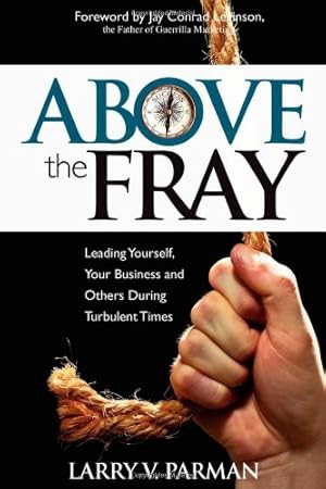 Seller image for Above the Fray: Leading Yourself, Your Business and Others During Turbulent Times by Parman, Larry [Paperback ] for sale by booksXpress