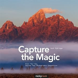 Seller image for Capture the Magic: Train Your Eye, Improve Your Photographic Composition by Dykinga, Jack [Paperback ] for sale by booksXpress