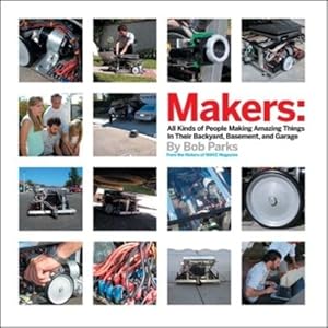 Seller image for Makers: All Kinds of People Making Amazing Things In Garages, Basements, and Backyards. by Parks, Bob [Hardcover ] for sale by booksXpress