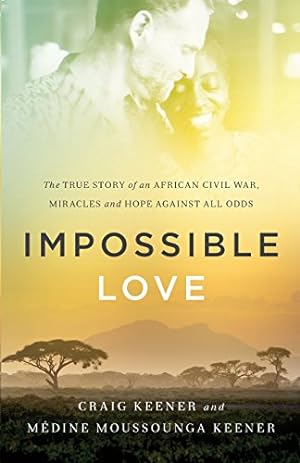 Seller image for Impossible Love: The True Story of an African Civil War, Miracles and Hope against All Odds by Keener, Craig, Keener, Médine Moussounga [Paperback ] for sale by booksXpress