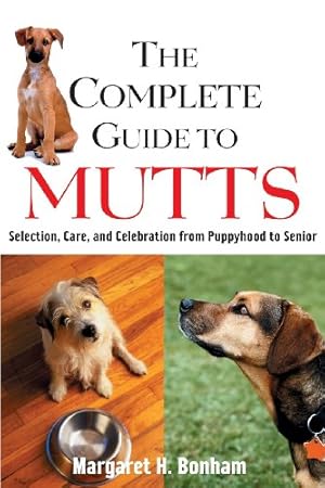 Seller image for The Complete Guide to Mutts: Selection, Care and Celebration from Puppyhood to Senior by Bonham, Margaret H. [Paperback ] for sale by booksXpress
