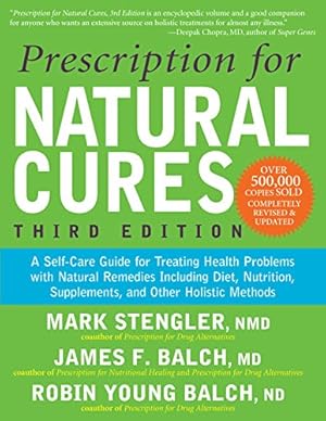 Bild des Verkufers fr Prescription for Natural Cures (Third Edition): A Self-Care Guide for Treating Health Problems with Natural Remedies Including Diet, Nutrition, Supplements, and Other Holistic Methods by Balch MD, James F., Stengler NMD, Mark, Balch ND, Robin Young [Hardcover ] zum Verkauf von booksXpress