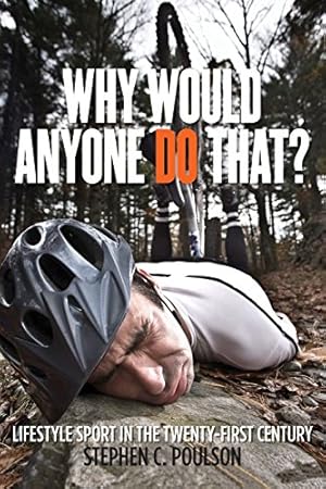 Immagine del venditore per Why Would Anyone Do That?: Lifestyle Sport in the Twenty-First Century (Critical Issues in Sport and Society) by Poulson, Stephen C. [Paperback ] venduto da booksXpress