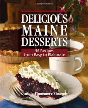 Imagen del vendedor de Delicious Maine Desserts: 96 Recipes, from Easy to Elaborate by Simonds, Cynthia Finnemore [Paperback ] a la venta por booksXpress