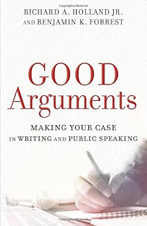 Immagine del venditore per Good Arguments: Making Your Case in Writing and Public Speaking by Richard A. Holland Jr., Forrest, Benjamin K. [Paperback ] venduto da booksXpress