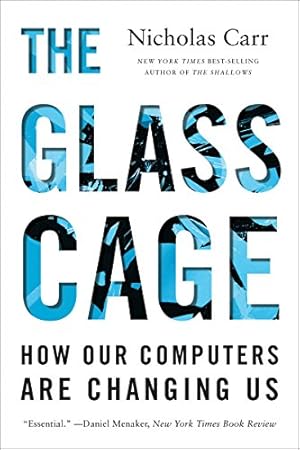 Image du vendeur pour The Glass Cage: How Our Computers Are Changing Us by Carr, Nicholas [Paperback ] mis en vente par booksXpress