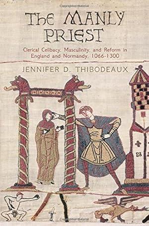 Seller image for The Manly Priest: Clerical Celibacy, Masculinity, and Reform in England and Normandy, 1066-1300 (The Middle Ages Series) by Thibodeaux, Jennifer D. [Hardcover ] for sale by booksXpress